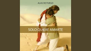 Video thumbnail of "Alas de Fuego - Solo Quiere Amarte"