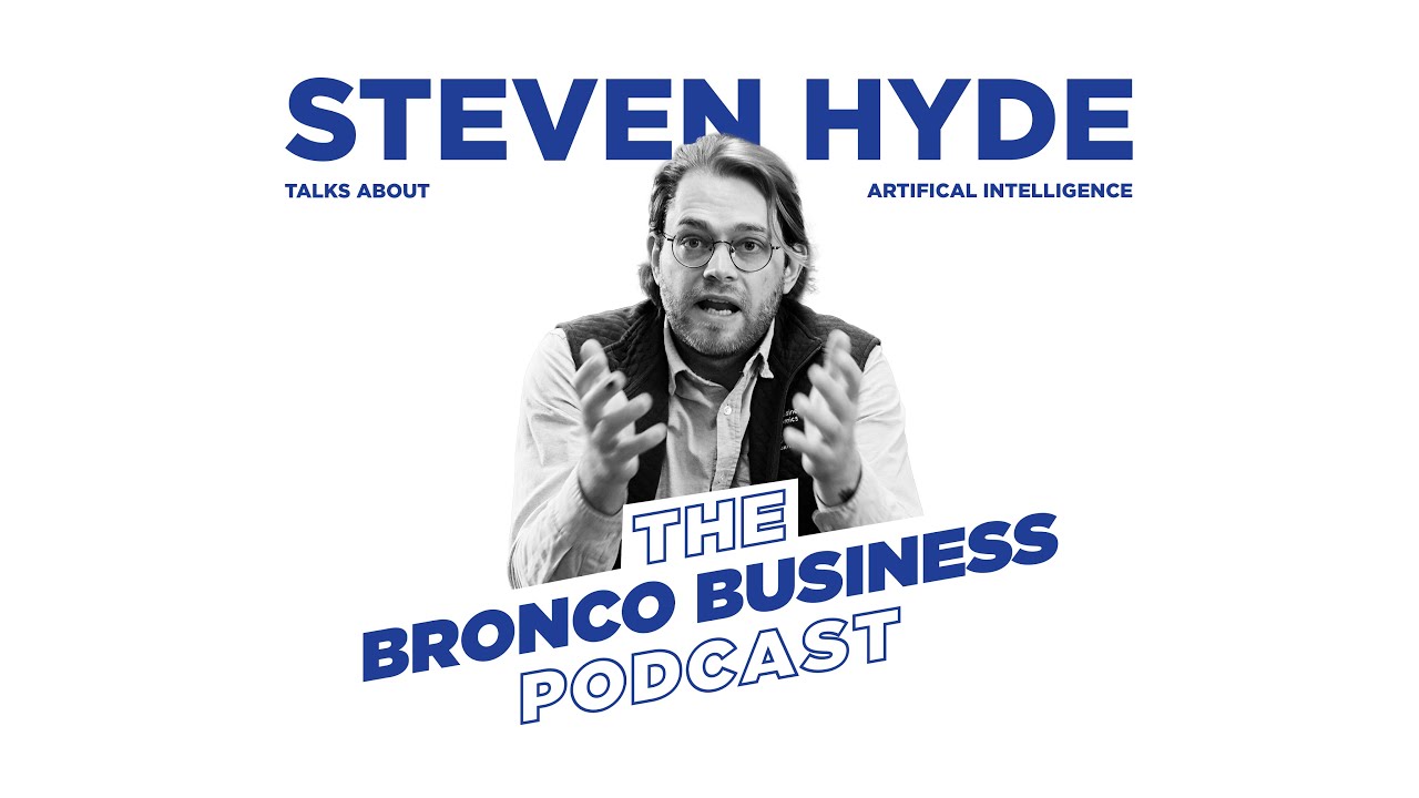 The BRONCO BUSINESS Podcast (E3): Steven Hyde and AI