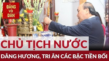 Chủ tịch nước dâng hương tưởng niệm, tri ân các bậc tiền bối | Đảng với Dân