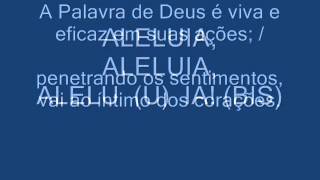 ALELUIA... A Palavra de Deus é viva e eficaz (Aclamação ao Evangelho)