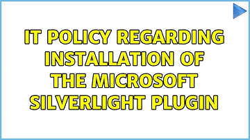 IT Policy regarding installation of the Microsoft Silverlight plugin (4 Solutions!!)