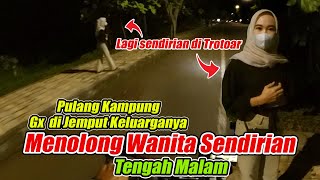 Menolong Wanita Sendirian di Jalan Tengah Malam Kasihan Pulang Kampung Gx Ada Yang Jemput