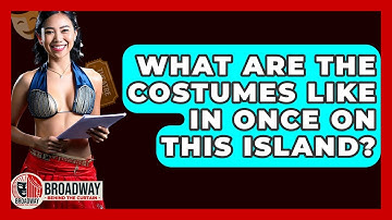 What Are The Costumes Like In Once On This Island? - Broadway Behind The Curtain