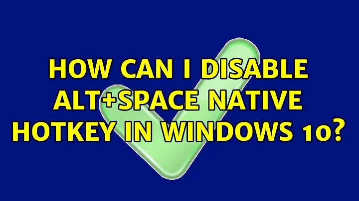 How can I disable Alt+Space native hotkey in Windows 10?