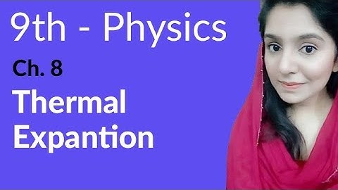 9th Class Physics  in Urdu, Thermal Expansion -Physics Ch 8- Matric Part 1