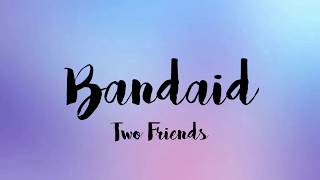 Two Friends - Bandaid (Lyrics)