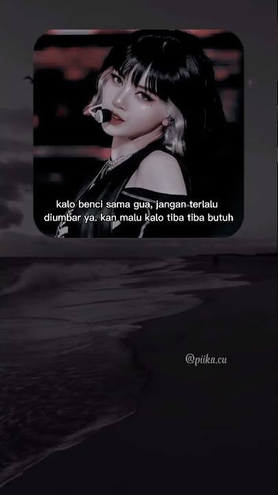 story wa#kalo benci sama gua, jangan terlalu diumbar ya, kan malu Kalo tiba tiba butuh