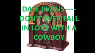 DALE EVANS    DON'T EVER FALL IN LOVE WITH A COWBOY