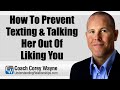 How to prevent texting  talking her out of liking you