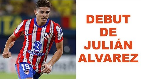 JULIÁN ALVAREZ DEBUTÓ EN ATLÉTICO MADRID | Ante Villarreal 2-2