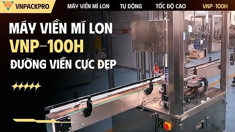 Máy viền mí lon tự động tốc độ cao VNP-100H đường viền ghép mí Đều - Đẹp - Mịn