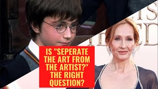 Is should we seperate the art from the artist the question we should be asking?