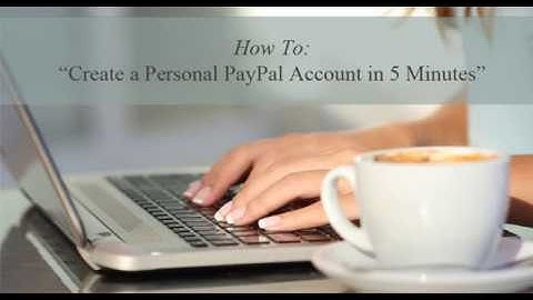 How to Create a PayPal Account in Under Five Minutes