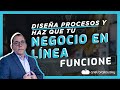 Diseña procesos y haz que tu negocio en linea funcione.