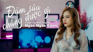 ĐẬM SÂU CHẲNG ĐƯỢC GÌ - HOÀI LÂM | NGÂN NGÂN COVER