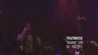 Thutmose - “Blame”- Live SF - 10/7/17