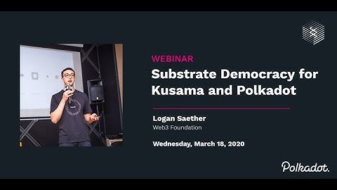 Substrate Democracy for Kusama and Polkadot Webinar with Logan Saether
