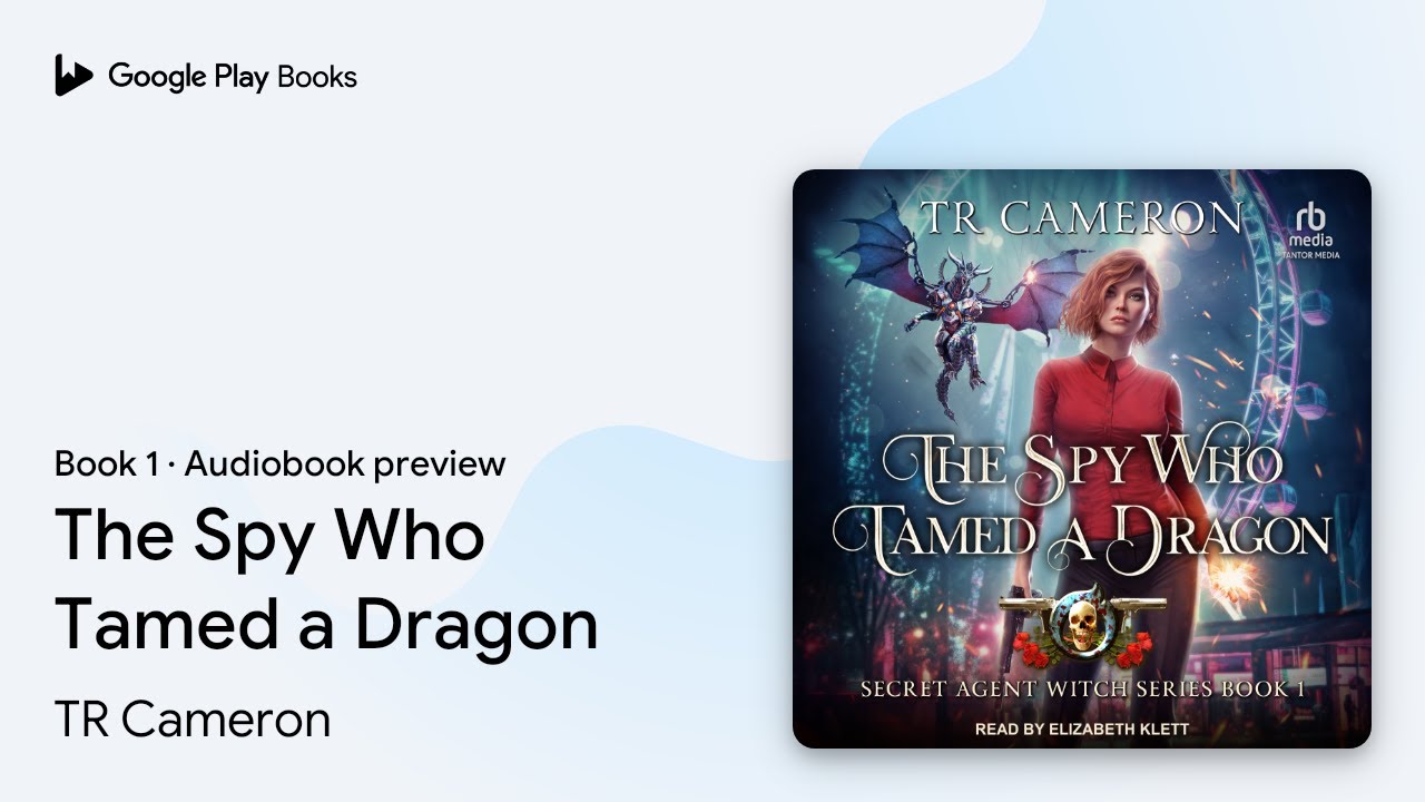 The Spy Who Tamed a Dragon Book 1 by TR Cameron · Audiobook