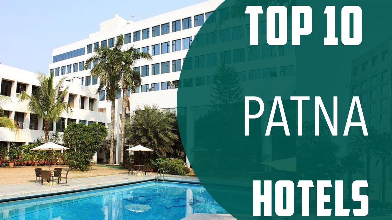 Top 10 Best Hotels to Visit in Patna | India - English - YouTube