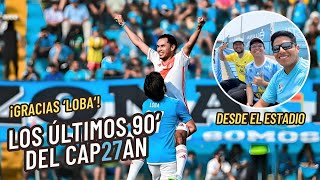 Desde el Estadio | LOS ÚLTIMOS 90 MINUTOS DE CARLOS LOBATÓN | Despedida del CAP27N de Sp. Cristal