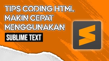 Tips Coding HTML Makin Cepat dengan Sublime Text