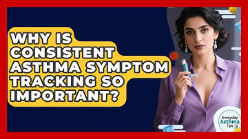 Why Is Consistent Asthma Symptom Tracking So Important? - Everyday Asthma Tips