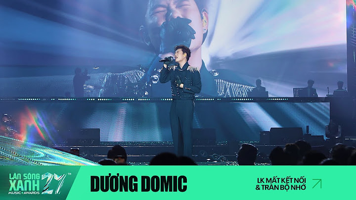 MẤT KẾT NỐI & TRÀN BỘ NHỚ | DƯƠNG DOMIC | LÀN SÓNG XANH 2024