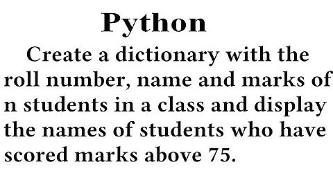 Create a dictionary  and display the names of students who have scored marks above 75 in python.