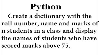 Create a dictionary  and display the names of students who have scored marks above 75 in python.