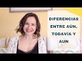 Diferencias + ejercicios entre aún, todavía y aun | Aprender español