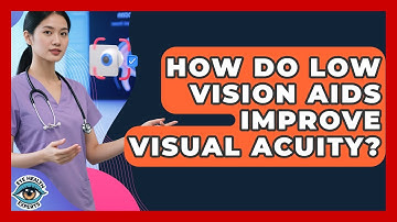 How Do Low Vision Aids Improve Visual Acuity? - Eye Health Experts