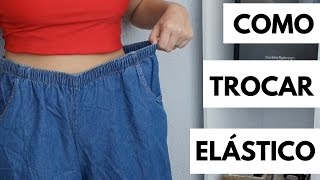 DIY COMO TROCAR ELÁSTICO DE SHORTS, SAIA OU CALÇA – AJUSTE DE ROUPAS