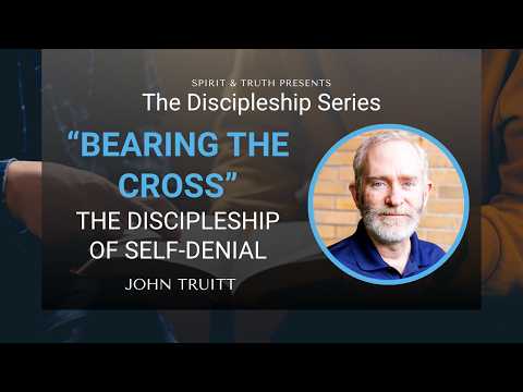 The Discipleship Series - Bearing the Cross: The Discipleship of Self-Denial by John Truitt