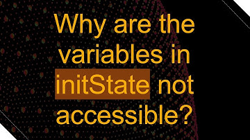 Why are the variables in initState not accessible?