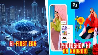 From Digital-First to AI-First 🤖 + Adobe Photoshop AI Tools Launch on Android 📱