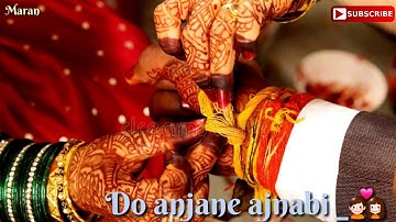 Do anjane ajnabi Chale bandhne bandhan  whatsapp status | Maran Creations