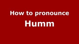 How to Pronounce Humm - PronounceNames.com