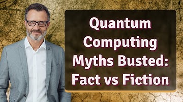 Quantum Computing Myths Busted: Fact vs Fiction