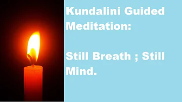 Kundalini Guided Meditation :  Still Breath; Still Mind.