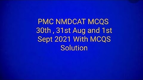 PMC NMDCAT 31st Aug , 1st Sept and 30th Aug 2021 MCQS with solution