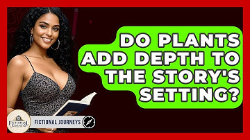 Do Plants Add Depth To The Story