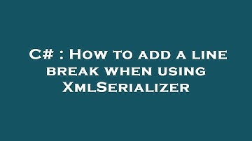 C# : How to add a line break when using XmlSerializer