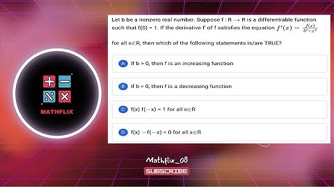 C10_Let b be a non zero real no. Suppose f:R to R ia a differential function such that f(0)=1