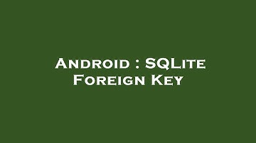 Android : SQLite Foreign Key