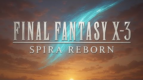 Final Fantasy X-3 Spira Reborn Trailer