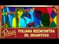 Poliana reencontra Sr. Gigantoso | As Aventuras de Poliana