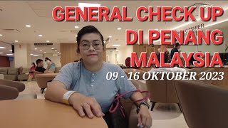 GENERAL CHECK UP DI PENANG-MALAYSIA