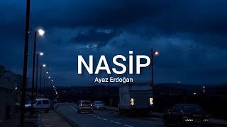 Ayaz Erdoğan - Nasip (Sözleri - Lyrics) Resimi