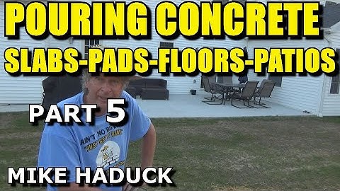 CONCRETE SLABS-PADS-FLOORS-PATIOS (Part 5) Mike Haduck