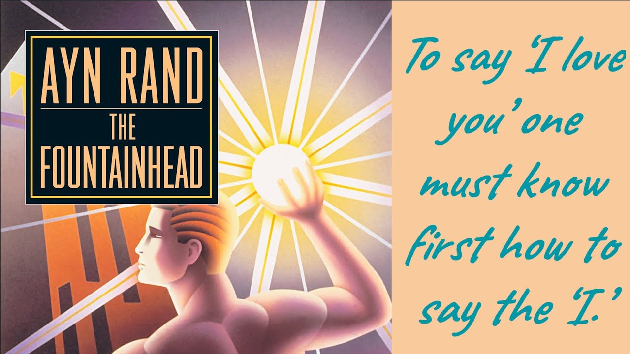 The Fountainhead by Ayn Rand: To say ‘I love you’ one must know first how  to say the ‘I.’